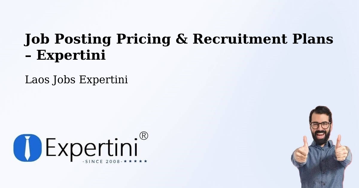 Job Posting Pricing & Recruitment Plans – Vientiane - Vientiane, Laos Jobs Expertini